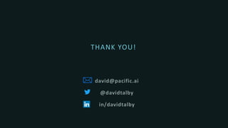 david@pacific.ai
@davidtalby
in/davidtalby
THANK YOU!
 