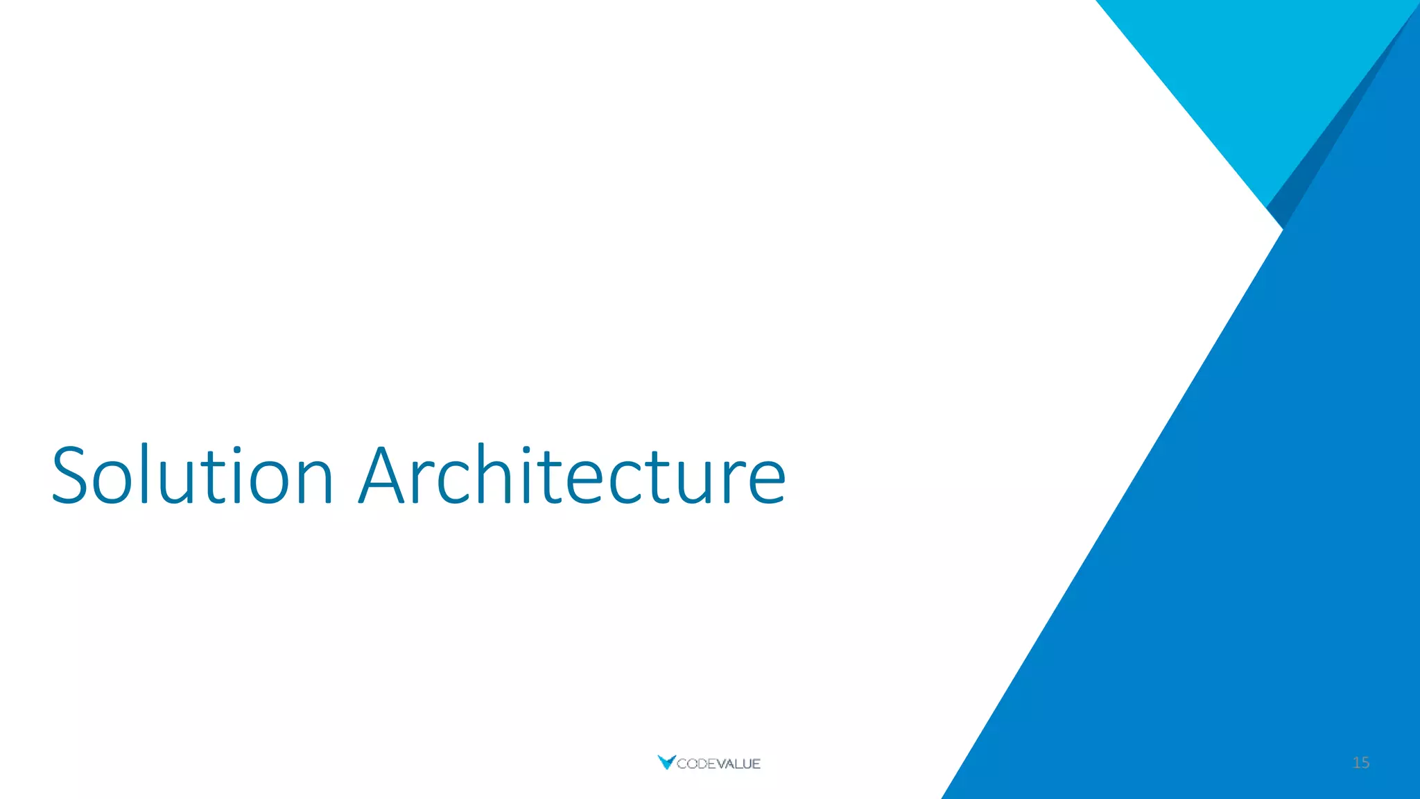 Solution Architecture
15
 