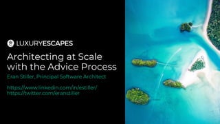 Architecting at Scale
with the Advice Process
Eran Stiller, Principal Software Architect
https://www.linkedin.com/in/estiller/
https://twitter.com/eranstiller
 