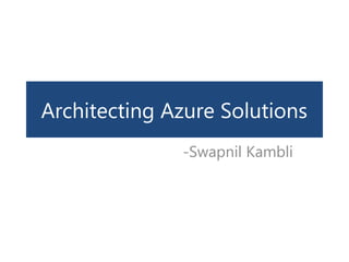 Architecting Azure Solutions 
-Swapnil Kambli 
 