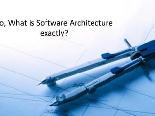 So, What is Software Architecture exactly?