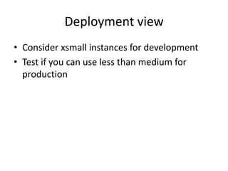 Deployment viewConsider xsmall instances for developmentTest if you can use less than medium for production 