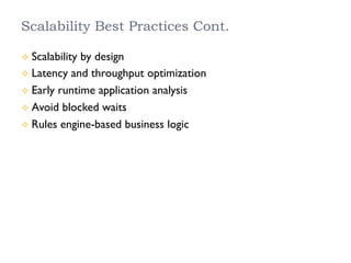 Scalability Best Practices Cont.
²  Scalability by design
²  Latency and throughput optimization
²  Early runtime application analysis
²  Avoid blocked waits
²  Rules engine-based business logic
 