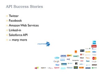 API Success Stories
²  Twitter
²  Facebook
²  Amazon Web Services
²  Linked-in
²  Salesforce API
²  -- many more
 