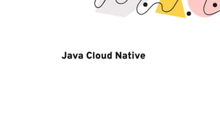 Java Cloud Native
 