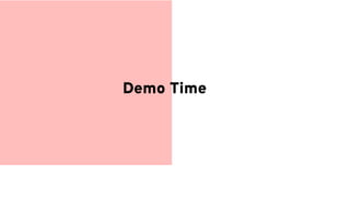 Demo Time
 