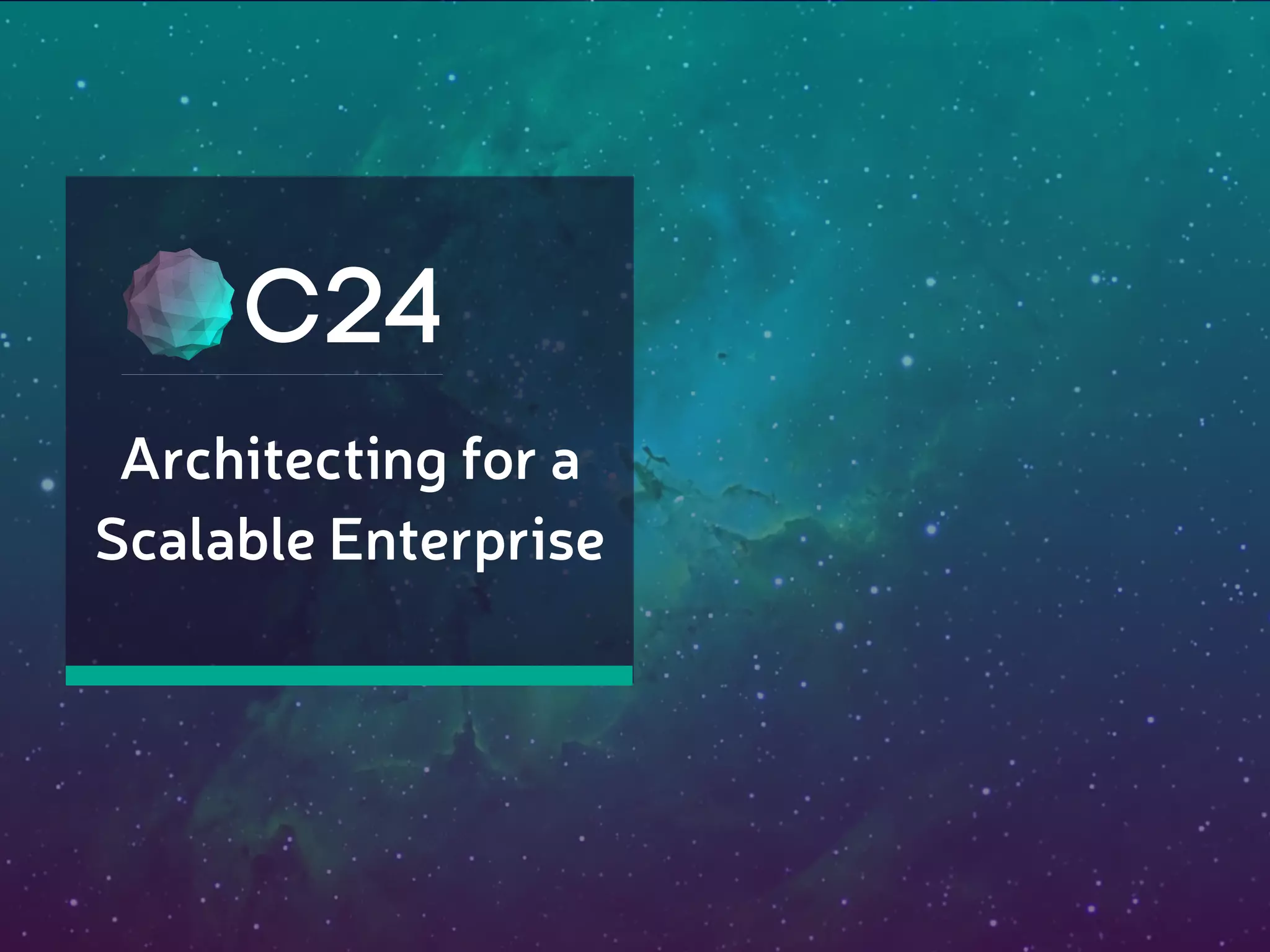 C24
Architecting for a
Scalable Enterprise
 