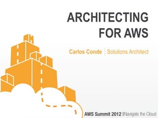 ARCHITECTING
    FOR AWS
Carlos Conde │Solutions Architect
 