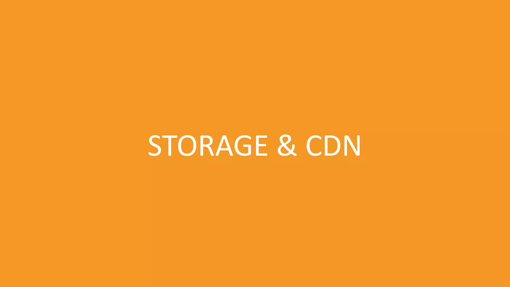 STORAGE & CDN
 