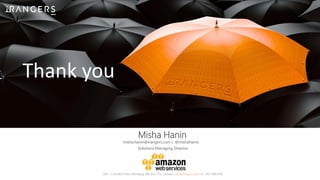Thank you
Misha Hanin
200 – 5 Donald Street, Winnipeg, MB, R3L 2T4, Canada | info@iRangers.com | P: 1.855.996.4742
Solutions Managing Director
misha.hanin@irangers.com | @mishahanin
 