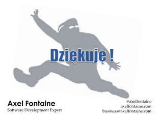 Axel Fontaine                             @axelfontaine
                                       axelfontaine.com
Software Development Expert   business@axelfontaine.com
 