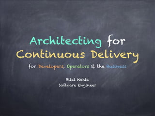 Architecting for
Continuous Delivery
for Developers, Operators & the Business
 