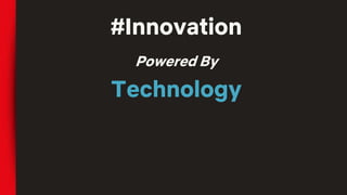 #Innovation
Powered By
Technology
 