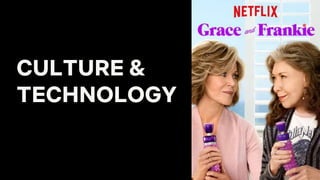 CULTURE &
TECHNOLOGY
 