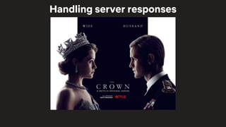 Handling server responses
 