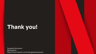 Thank you!
Sangeeta Narayanan
@sangeetan
https://www.linkedin.com/in/sangeetanarayanan/
 