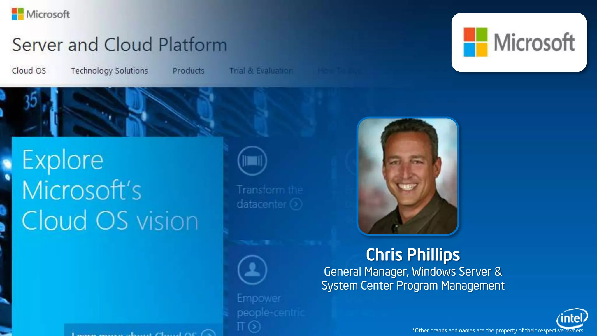 Chris Phillips
General Manager, Windows Server &
System Center Program Management
*Other brands and names are the property of their respective owners.
 