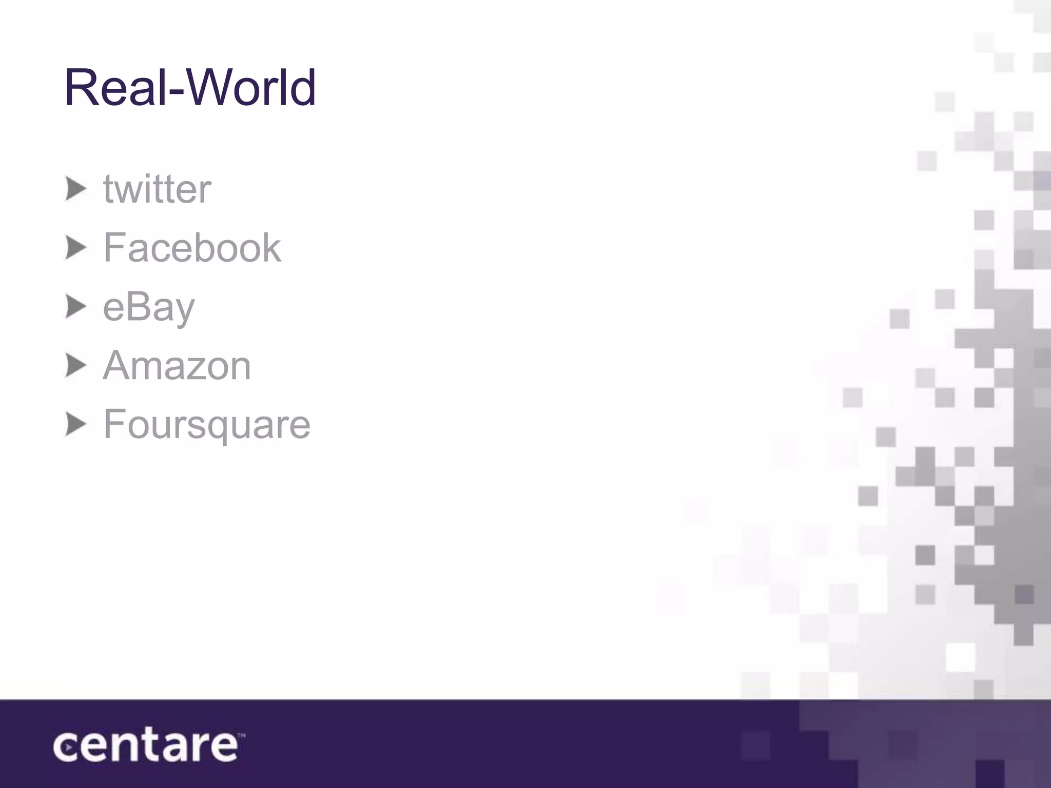 Real-World
 twitter
 Facebook
 eBay
 Amazon
 Foursquare
 