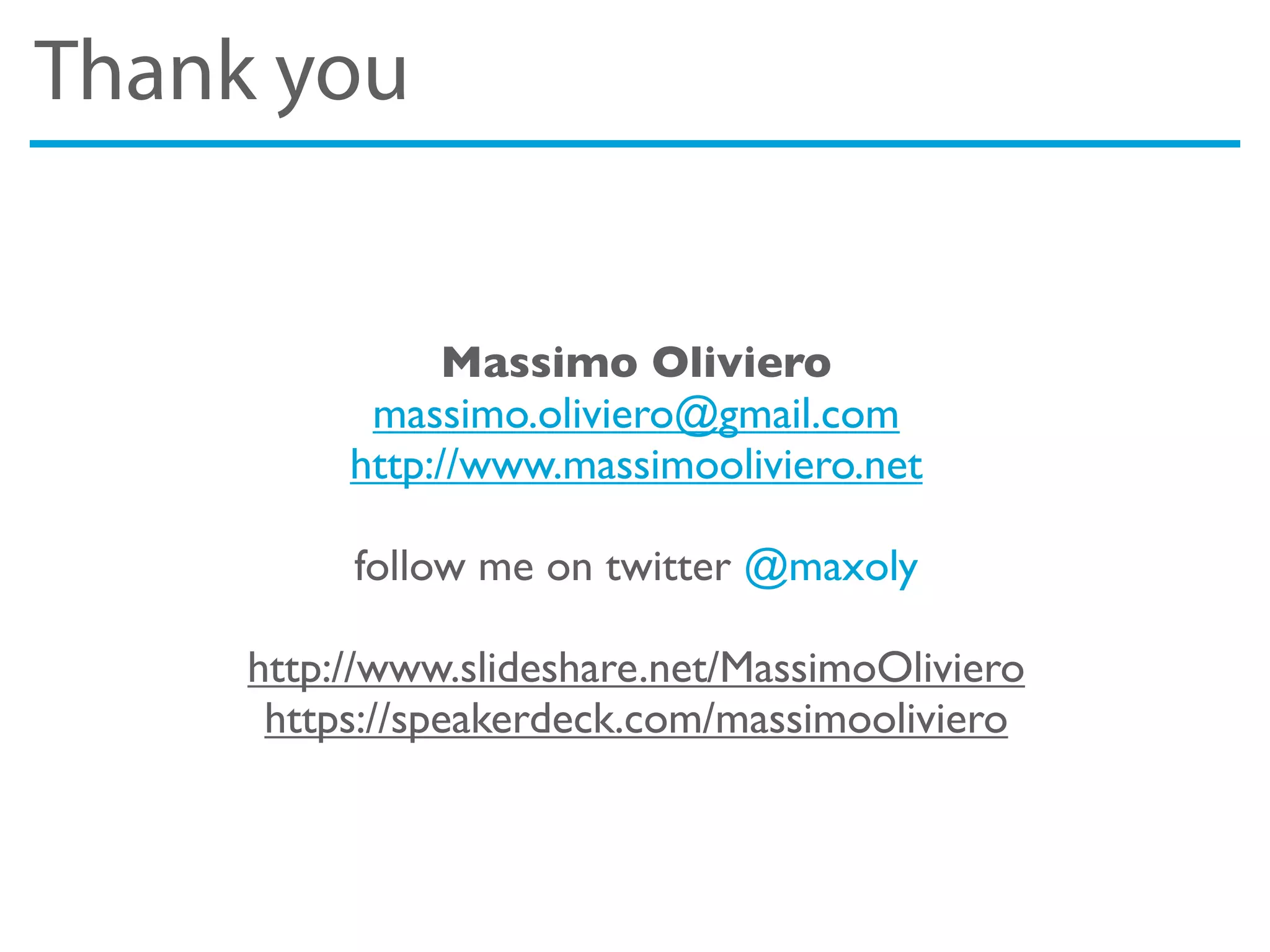 Thank you
Massimo Oliviero
massimo.oliviero@gmail.com
http://www.massimooliviero.net
follow me on twitter @maxoly
http://www.slideshare.net/MassimoOliviero
https://speakerdeck.com/massimooliviero
 