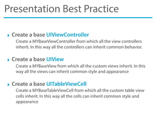Presentation Best Practice
‣ Create a base UIViewController
Create a MYBaseViewController from which all the view controll...
