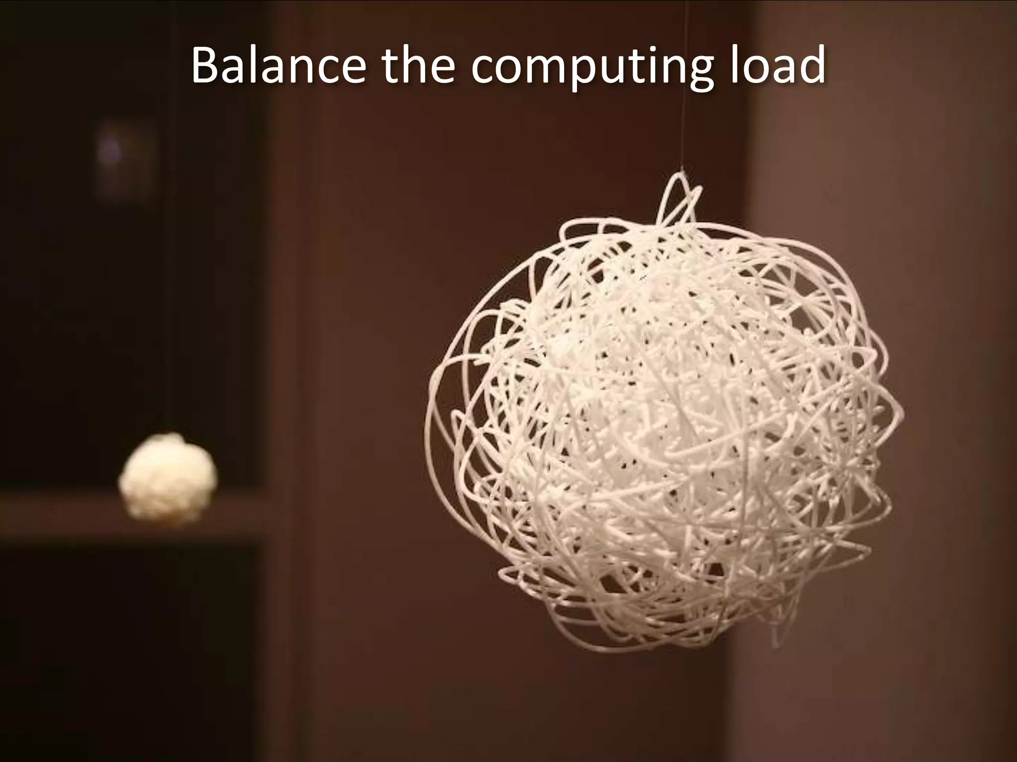 Balance the computing load
 