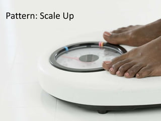 Pattern: Scale Up
 