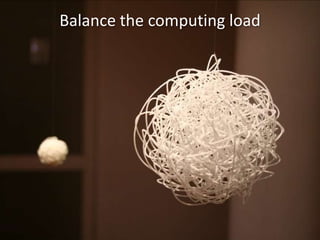 Balance the computing load
 