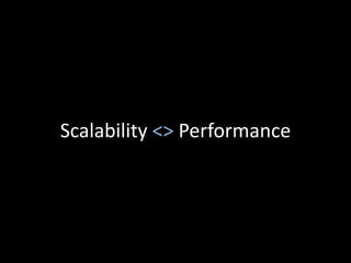Scalability <> Performance
 