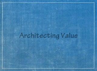 Architecting Value
 