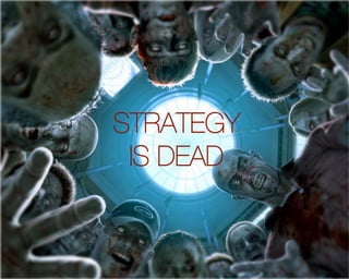 STRATEGY quot;
 IS DEAD
 