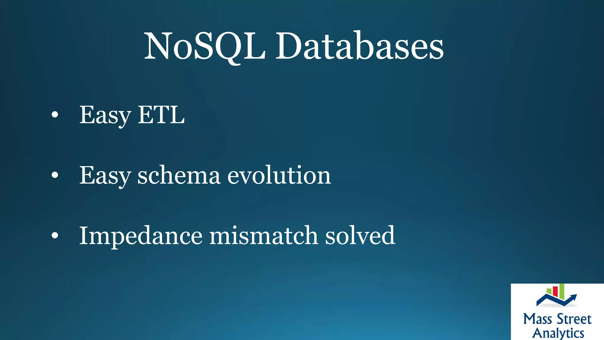 NoSQL Databases
• Easy ETL
• Easy schema evolution
• Impedance mismatch solved
 