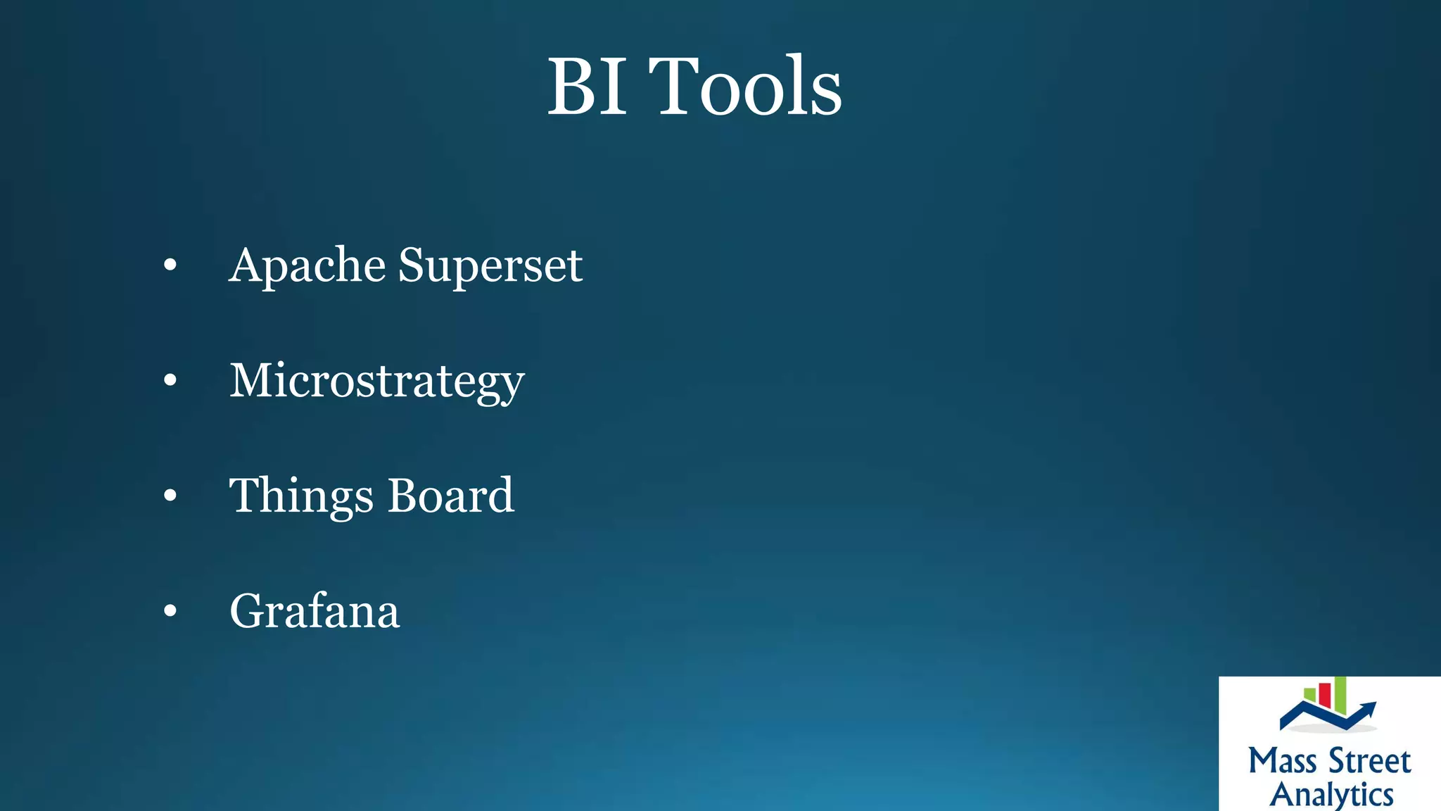 BI Tools
• Apache Superset
• Microstrategy
• Things Board
• Grafana
 