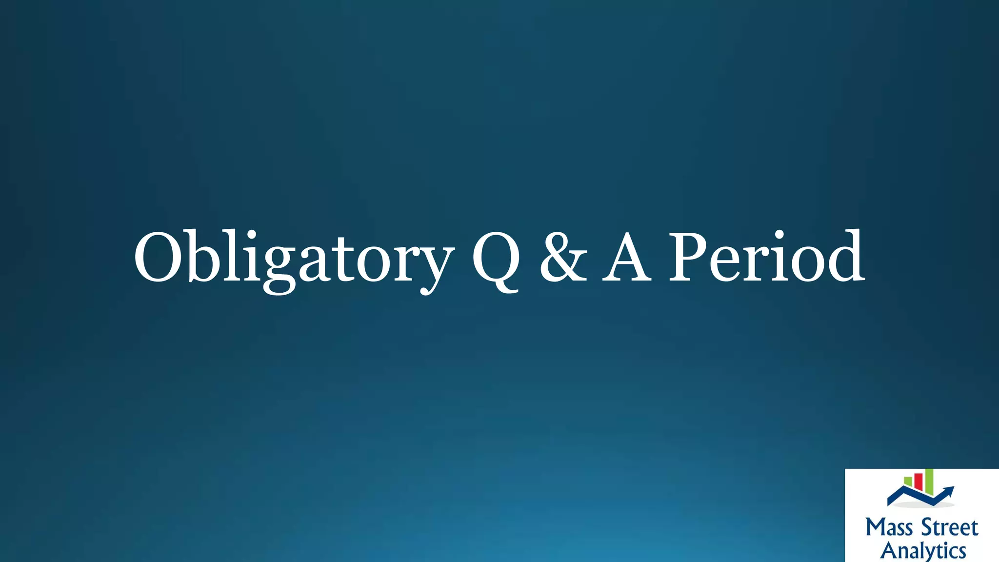 Obligatory Q & A Period
 