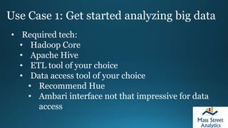 Use Case 1: Get started analyzing big data
• Can be as simple as an ad-hoc process.
• Can be as complicated as a nightly r...