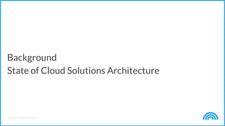 © Cloud Credential Council
Background
State of Cloud Solutions Architecture
 