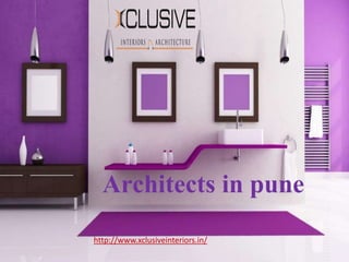 Architects in pune
http://www.xclusiveinteriors.in/
 