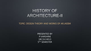 TOPIC: DESIGN THEORY AND WORKS OF AR.JAISIM
PRESENTED BY
P.VARSHINI
18C31C4013
5TH SEMESTER
 