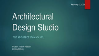 Architectural
Design Studio
THE ARCHITECT JEAN NOUVEL
February 12, 2024
 