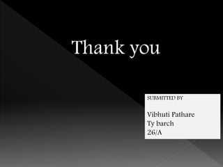 Thank you
SUBMITTED BY
Vibhuti Pathare
Ty barch
26/A
 