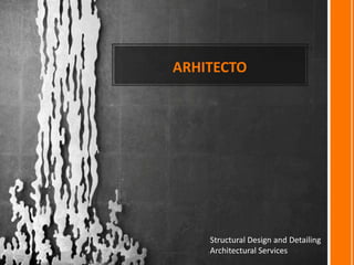 ARHITECTO
Structural Design and Detailing
Architectural Services
 