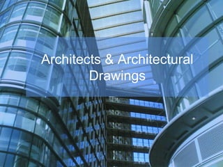 Architects & Architectural
Drawings
 
