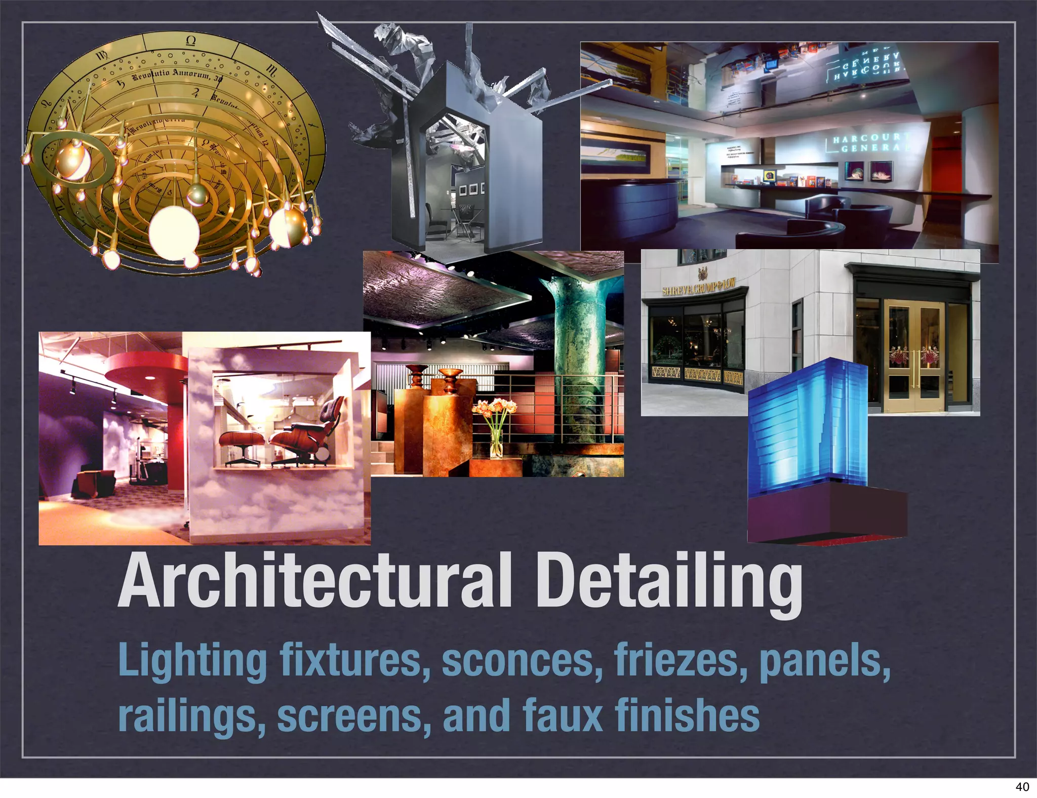 Architectural Detailing
Lighting ﬁxtures, sconces, friezes, panels,
railings, screens, and faux ﬁnishes
                                              40
 