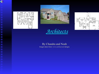 Architects By Chandra and Noah Images taken from:  www.architectual  designs 