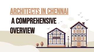 Architects in Chennai
A Comprehensive
Overview
 