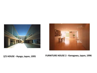 WALL-LESS HOUSE - Nagano, Japan, 1997   NAKED HOUSE - Saitama, Japan, 2000
 