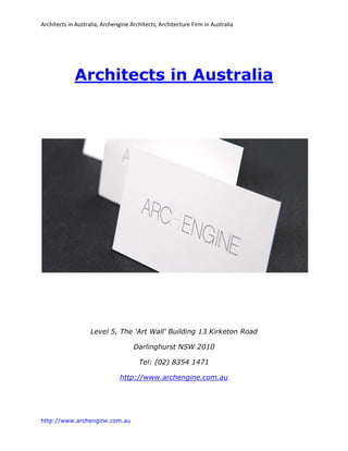 Architects in Australia, Archengine Architects, Architecture Firm in Australia




             Architects in Australia




                    Level 5, The 'Art Wall' Building 13 Kirketon Road

                                     Darlinghurst NSW 2010

                                       Tel: (02) 8354 1471

                                http://www.archengine.com.au




http://www.archengine.com.au
 