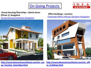 On Going Projects
 Group Housing/Townships : Liberty Acres
                                             Office Buildings : Junction
(Phase 1), Bangalore
                                             Corporate Office Interiors Designer Bangalore
Group Housing Architects Bangalore




http://www.ideacentrearchitects.com/on_gro http://www.ideacentrearchitects.com/on_offi
up_housing_townships.html                  ce_buildings.html
 