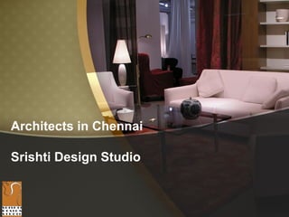 Architects in Chennai
Srishti Design Studio
 