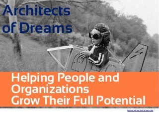 Architects
of Dreams
Helping People and
Organizations
Grow Their Full Potential
www.architectsofdreams.be
 