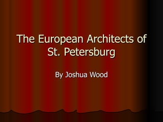 The European Architects of St. Petersburg By Joshua Wood 